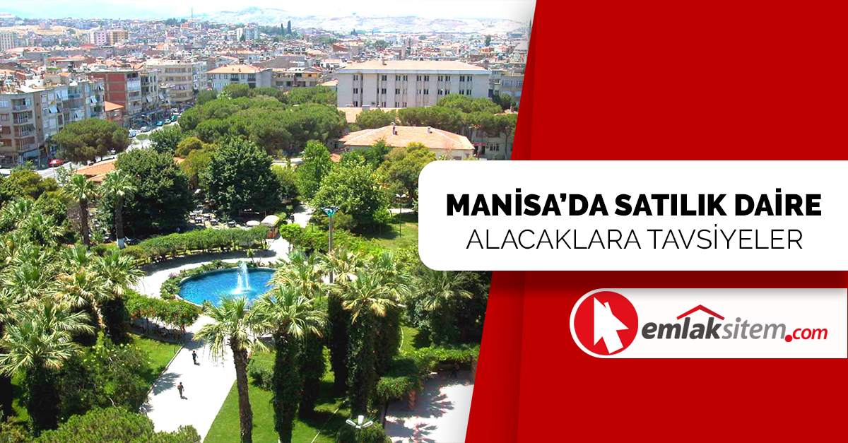 Manisa’da Satılık Daire Alacaklara Tavsiyeler